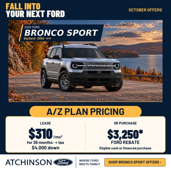 2026 Ford Bronco Sport Big Bend · 200A · 4×4 — A/Z Plan October offer: lease $310/month for 36 months with $4,000 down, or $3,250 Ford rebate on a cash or financed purchase. Ends 11/2/2026.